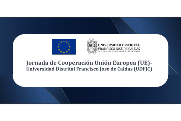 Jornada de Cooperación entre la Unión Europea y la Universidad Distrital Francisco José de Caldas
