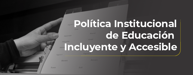 Política Institucional de Educación Superior Incluyente y Accesible