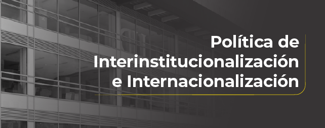 Política de Interinstitucionalización e Internacionalización
