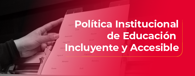 Política Institucional de Educación Superior Incluyente y Accesible